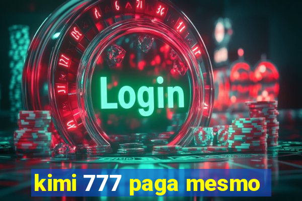 kimi 777 paga mesmo